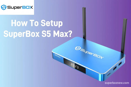 How To Setup SuperBox S5 Max?