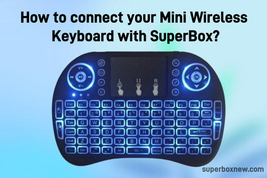 How to connect your Mini Wireless Keyboard with SuperBox?